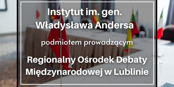 Instytut Andersa podmiotem prowadzącym Regionalny Ośrodek Debaty Międzynarodowej w Lublinie